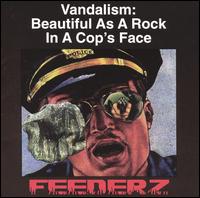 Feederz - Vandalism: Beautiful as a Rock in a Cops Face lyrics