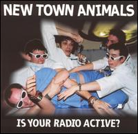 New Town Animals - Is Your Radio Active? lyrics
