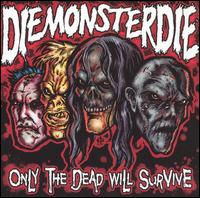 Die Monster Die - Only the Dead Will Survive lyrics