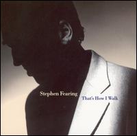 Stephen Fearing - That's How I Walk lyrics