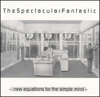 The Spectacular Fantastic - New Equations for the Simple Mind lyrics