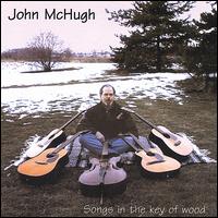 John McHugh - Songs in the Key of Wood lyrics
