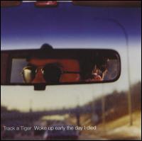 Track a Tiger - Woke Up Early the Day I Died lyrics