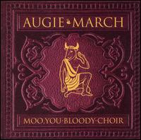Augie March - Moo, You Bloody Choir lyrics