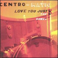 Centro-Matic - Love You Just the Same lyrics