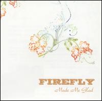 Firefly - Made Me Glad lyrics