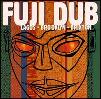 Fuji Dub - Lagos-Brooklyn-Brixton lyrics