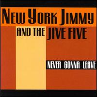 New York Jimmy & the Jive Five - Never Gonna Leave lyrics
