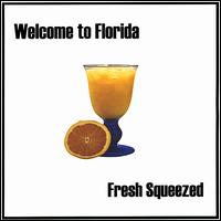 Welcome to Florida - Fresh Squeezed lyrics