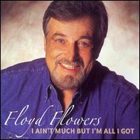Floyd Flowers - I Ain't Much But I'm All I Got lyrics