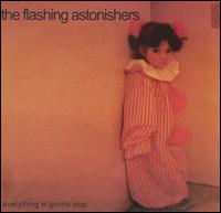 The Flashing Astonishers - Everything Is Gonna Stop lyrics