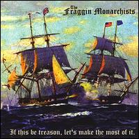 The Fraggin Monarchists - If This Be Treason, Let's Make the Most of It lyrics