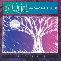 Lay Quiet Awhile - Delicate Wire lyrics