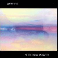 Jeff Pearce - To the Shores of Heaven lyrics