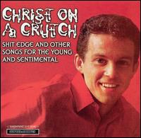 Christ on a Crutch - Shit Edge and Other Songs for the Young and Sentimental lyrics
