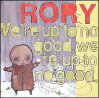 Rory - We're Up To No Good, We're Up To No Good [#1] lyrics
