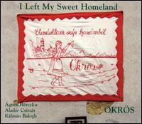 Okros Folk Music Ensemble - Elindultan Szep Hazambol: I Left My Sweet ... lyrics