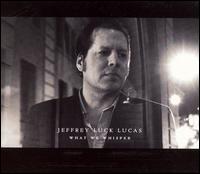 Jeffrey Luck Lucas - What We Whisper lyrics