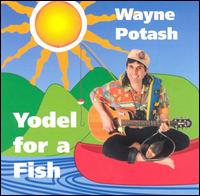 Wayne Potash - Yodel for a Fish lyrics