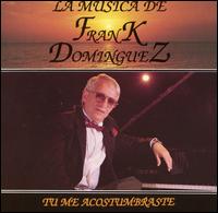 Frank Dominguez - Tu Me Acostumbraste lyrics