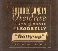 Fredrik Lundin - Fredrik Lundin Overdrive Plays the Music of Leadbelly: Belly-Up lyrics