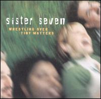 Sister 7 - Wrestling Over Tiny Matters lyrics