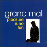 Grand Mal - Pleasure Is No Fun lyrics