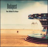 Budapest - Too Blind to Hear lyrics
