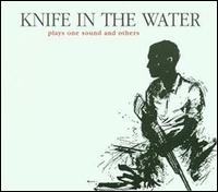 Knife in the Water - Plays One Sound and Others lyrics