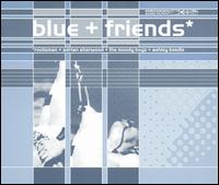 Blue + Friends - Blue + Friends lyrics