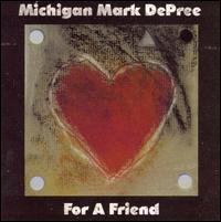Michigan Mark Depree - For a Friend lyrics