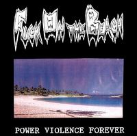 Fuck on the Beach - Power Violence Forever lyrics