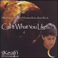 Mark Keali'i Ho'omalu - Call It What You Like lyrics