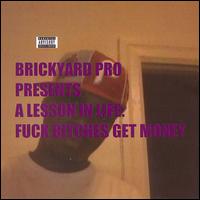 Brickyard Pro - A Lesson in Life: Fuck Bitches Get Money lyrics