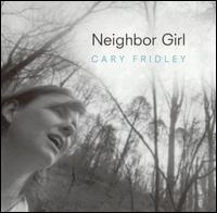 Cary Fridley - Neighbor Girl lyrics