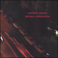 Andrew Morse - Double Crosstown lyrics