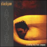 Slackjaw - A Sinking Ship Loves Company lyrics