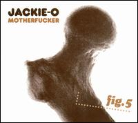 Jackie-O Motherfucker - Fig. 5 lyrics