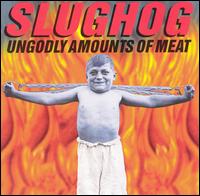 Slugdog - Ungodly Amounts of Meat lyrics