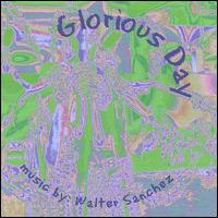 Walter C. Sanchez - Glorious Day lyrics
