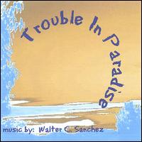 Walter C. Sanchez - Trouble in Paradise lyrics