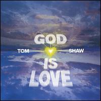 Tom Shaw - God Is Love lyrics