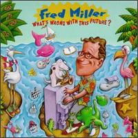 Fred Miller - What's Wrong with This Picture? lyrics