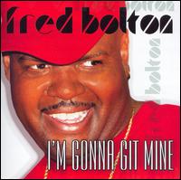 Fred Bolton - I'm Gonna Git Mine lyrics
