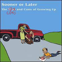 Sooner or Later - The Cons and Cons of Growing Up lyrics