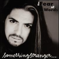 Something Stranger... - The Fear Of Words lyrics