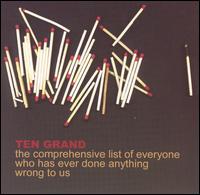 Ten Grand - The Comprehensive List of Everyone Who Has Ever Done Anything Wrong to Us lyrics