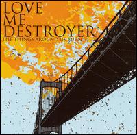 Love Me Destroyer - The Things Around Us Burn lyrics