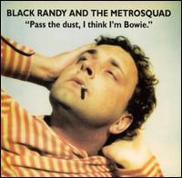 Black Randy & The Metrosquad - Pass the Dust, I Think I'm Bowie lyrics