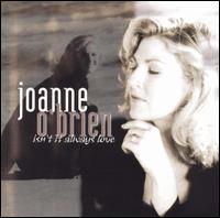 Joanne O'Brien - Isn't It Always Love [1997] lyrics